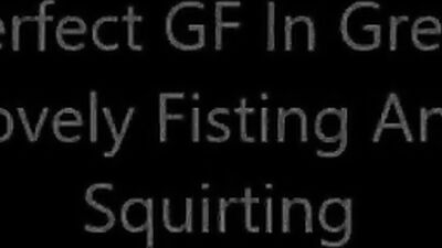 Perfect GF In Great Lovely Fisting And Squirting Nicely